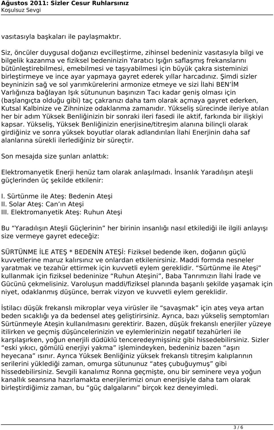 ve taşıyabilmesi için büyük çakra sisteminizi birleştirmeye ve ince ayar yapmaya gayret ederek yıllar harcadınız.