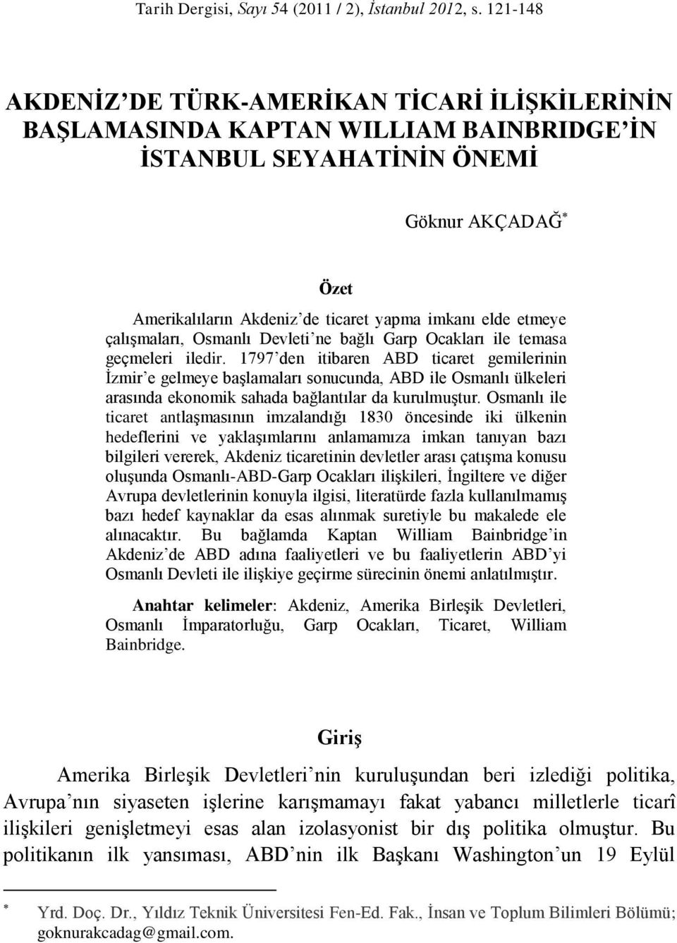 etmeye çalışmaları, Osmanlı Devleti ne bağlı Garp Ocakları ile temasa geçmeleri iledir.