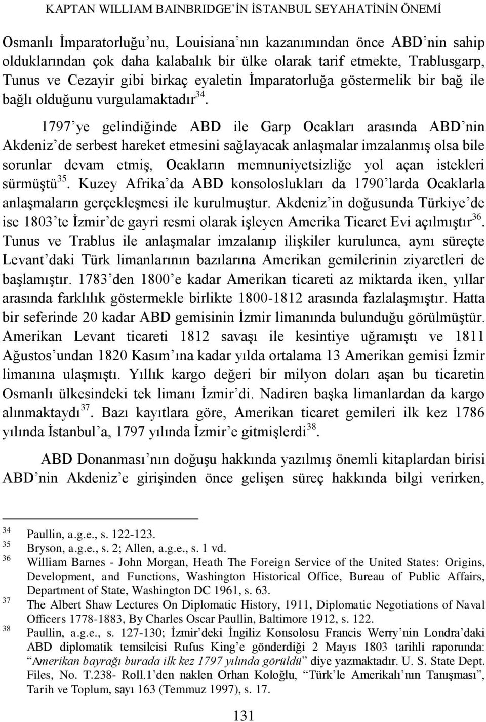 1797 ye gelindiğinde ABD ile Garp Ocakları arasında ABD nin Akdeniz de serbest hareket etmesini sağlayacak anlaşmalar imzalanmış olsa bile sorunlar devam etmiş, Ocakların memnuniyetsizliğe yol açan