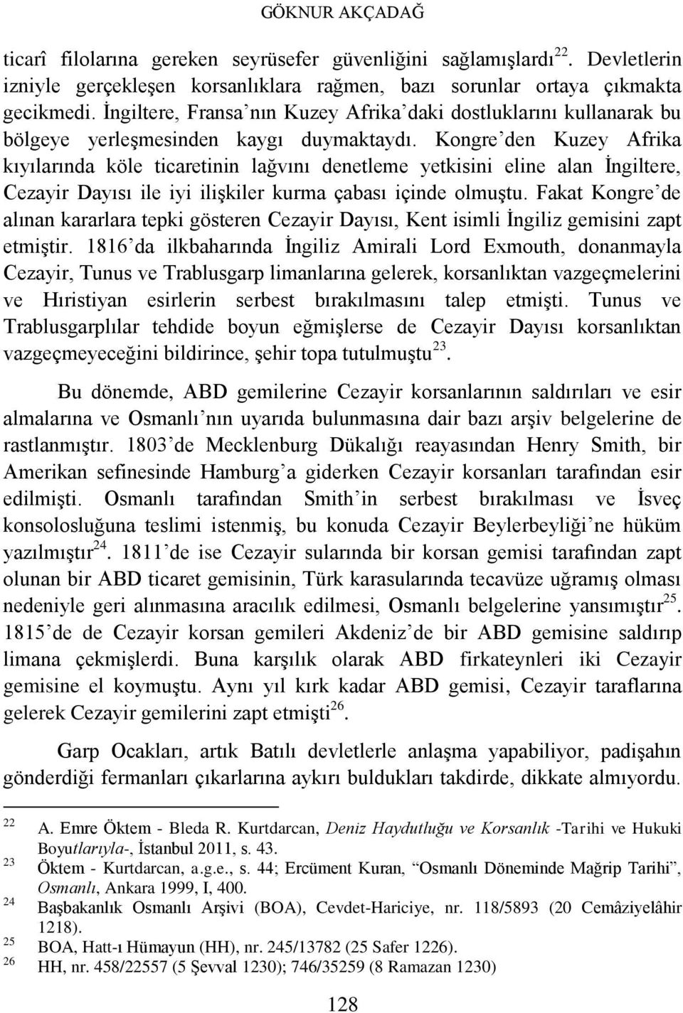 Kongre den Kuzey Afrika kıyılarında köle ticaretinin lağvını denetleme yetkisini eline alan İngiltere, Cezayir Dayısı ile iyi ilişkiler kurma çabası içinde olmuştu.