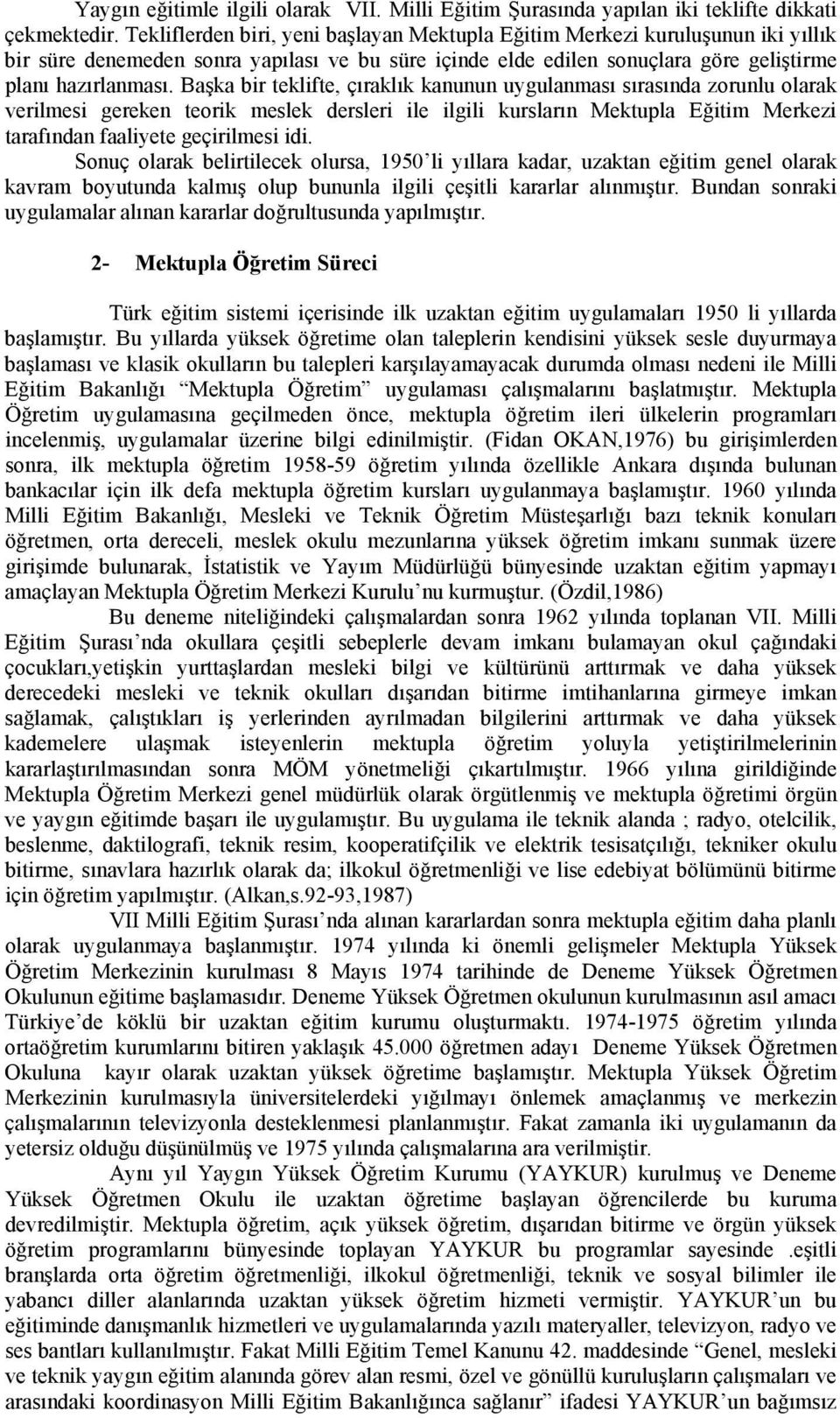 Başka bir teklifte, çıraklık kanunun uygulanması sırasında zorunlu olarak verilmesi gereken teorik meslek dersleri ile ilgili kursların Mektupla Eğitim Merkezi tarafından faaliyete geçirilmesi idi.