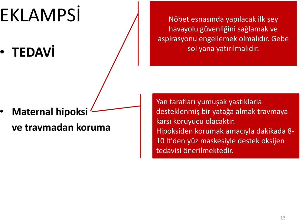 Maternal hipoksi ve travmadan koruma Yan tarafları yumuşak yastıklarla desteklenmiş bir yatağa