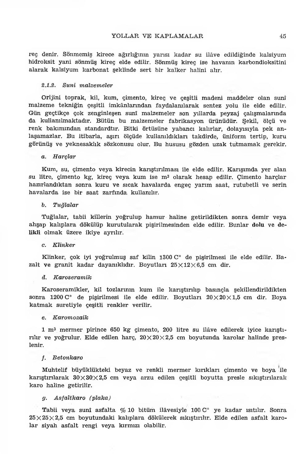 1.2. S u n i m alzem eler O rijini to p rak, kil, kum, çim ento, k ireç ve çeşitli m adeni m addeler olan sunî m alzem e te k n iğ in çeşitli im k ân ların d an fa y d a la n ıla ra k sen tez yolu