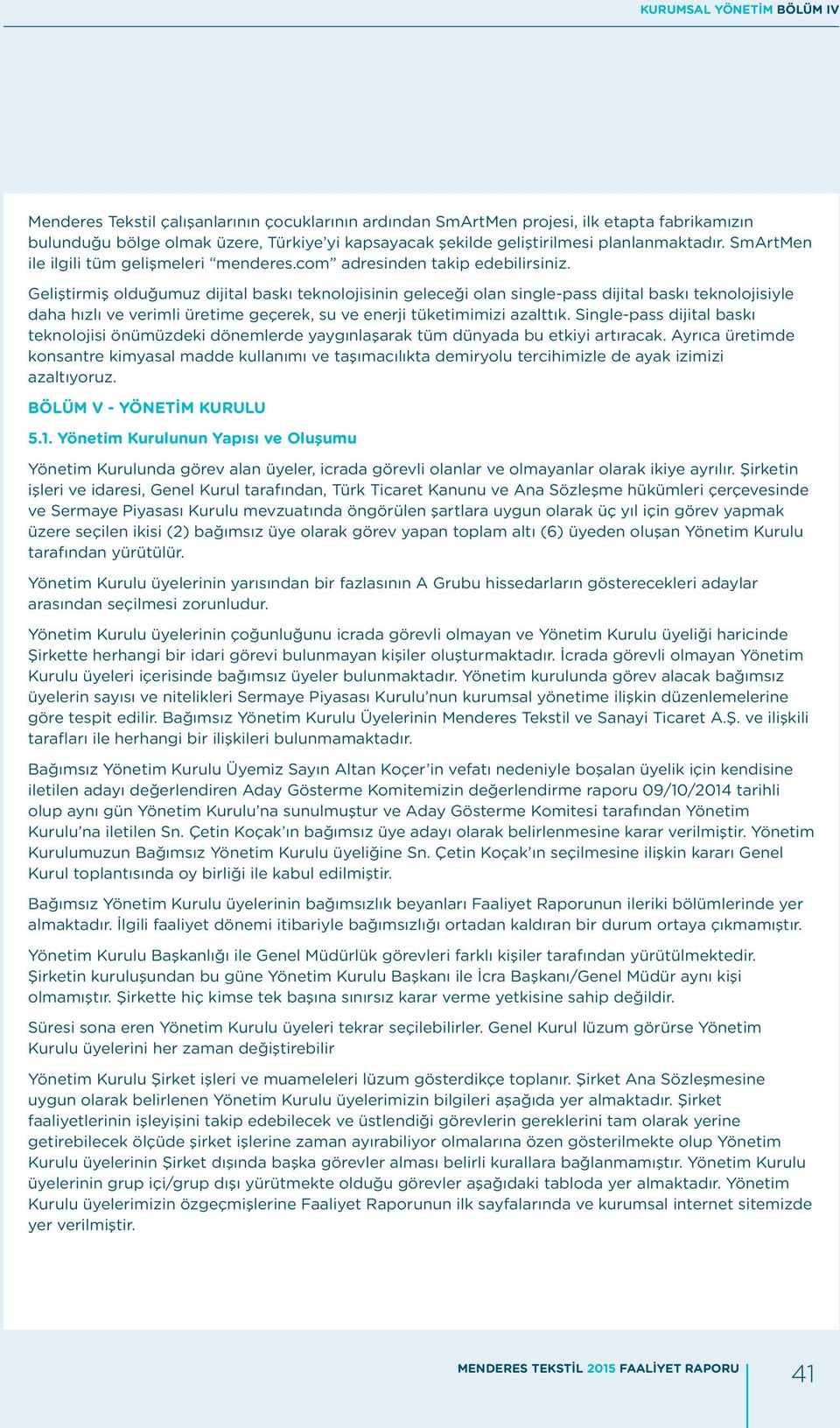 Geliştirmiş olduğumuz dijital baskı teknolojisinin geleceği olan single-pass dijital baskı teknolojisiyle daha hızlı ve verimli üretime geçerek, su ve enerji tüketimimizi azalttık.