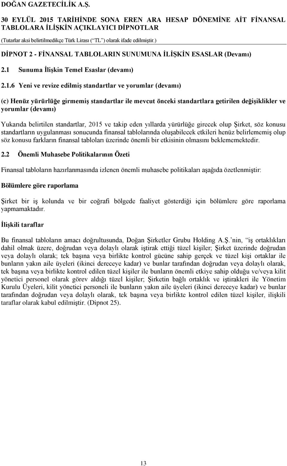 6 Yeni ve revize edilmiş standartlar ve yorumlar (devamı) (c) Henüz yürürlüğe girmemiş standartlar ile mevcut önceki standartlara getirilen değişiklikler ve yorumlar (devamı) Yukarıda belirtilen