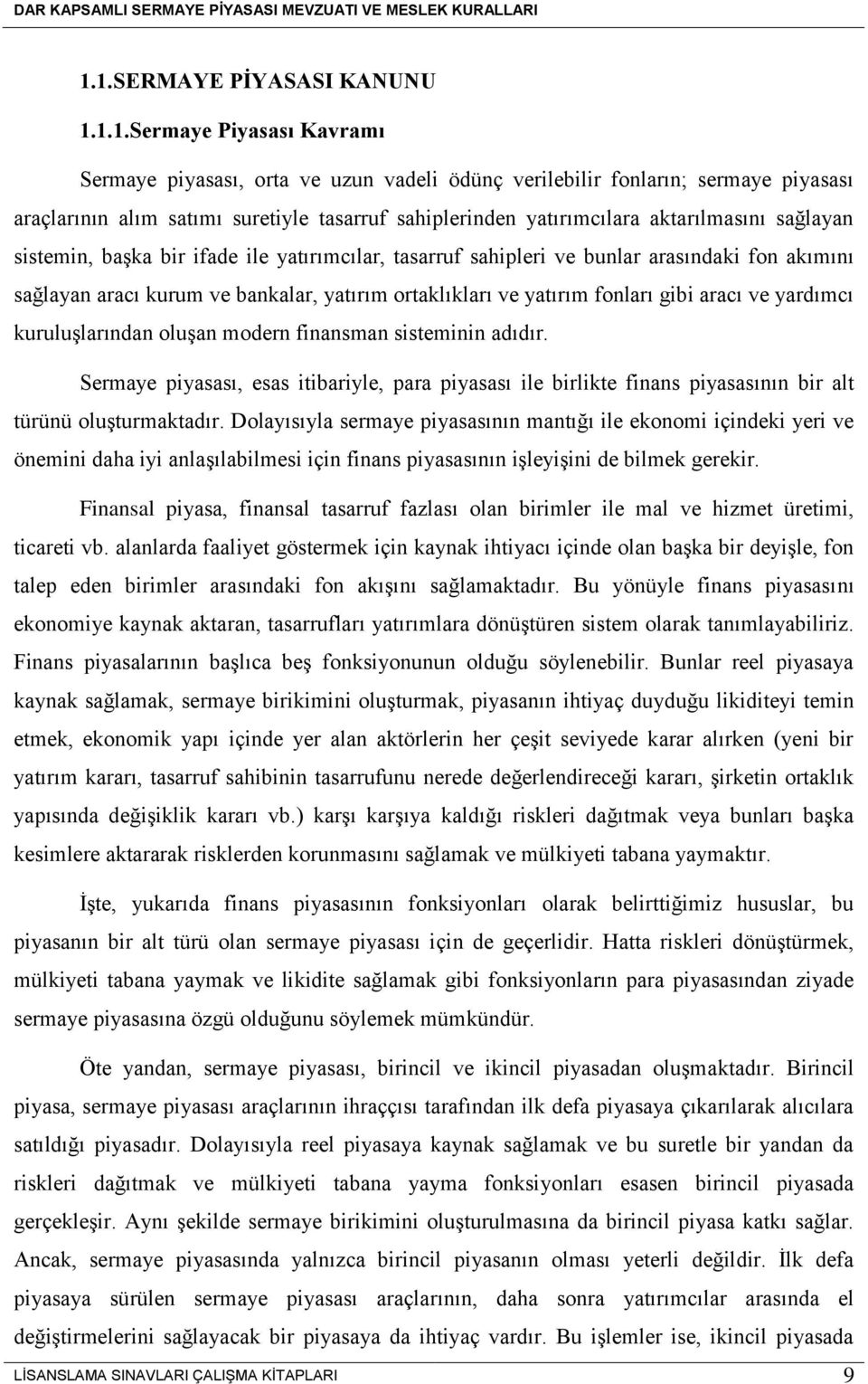 fonları gibi aracı ve yardımcı kuruluşlarından oluşan modern finansman sisteminin adıdır.