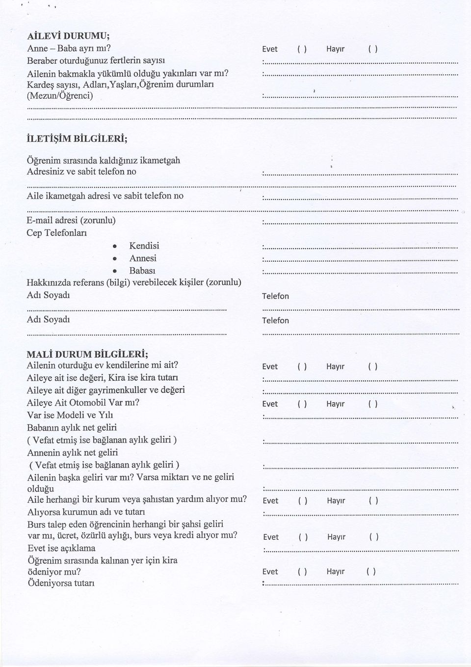 cir,nni ; Ogrenim srrasmda kaldr[rmz ikametgah Adresiniz ve sabit telefon no g Aile ikametgah adresi ve sabit telefon no E-mail adresi (zorunlu) Cep Telefonlan o Kendisi o Annesi o Babasr Hakkrmzda