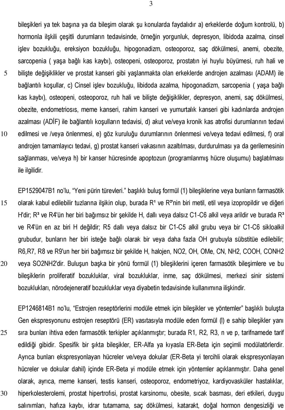 ruh hali ve bilişte değişiklikler ve prostat kanseri gibi yaşlanmakta olan erkeklerde androjen azalması (ADAM) ile bağlantılı koşullar, c) Cinsel işlev bozukluğu, libidoda azalma, hipogonadizm,