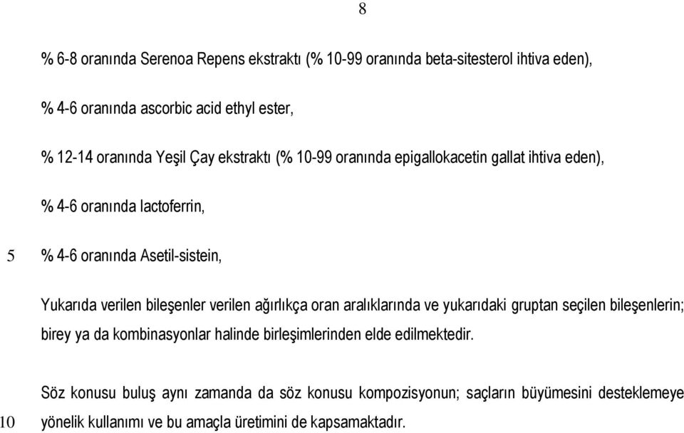 bileşenler verilen ağırlıkça oran aralıklarında ve yukarıdaki gruptan seçilen bileşenlerin; birey ya da kombinasyonlar halinde birleşimlerinden elde