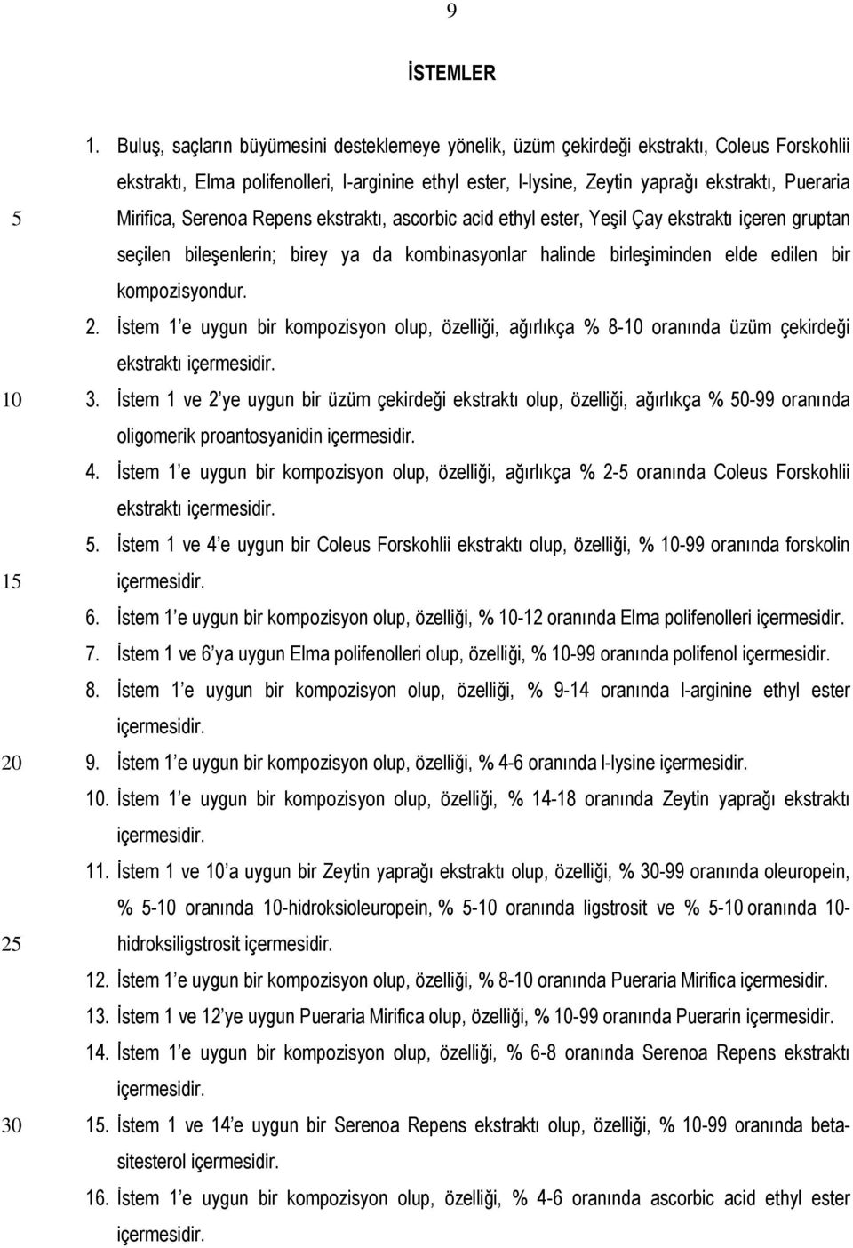 Mirifica, Serenoa Repens ekstraktı, ascorbic acid ethyl ester, Yeşil Çay ekstraktı içeren gruptan seçilen bileşenlerin; birey ya da kombinasyonlar halinde birleşiminden elde edilen bir kompozisyondur.