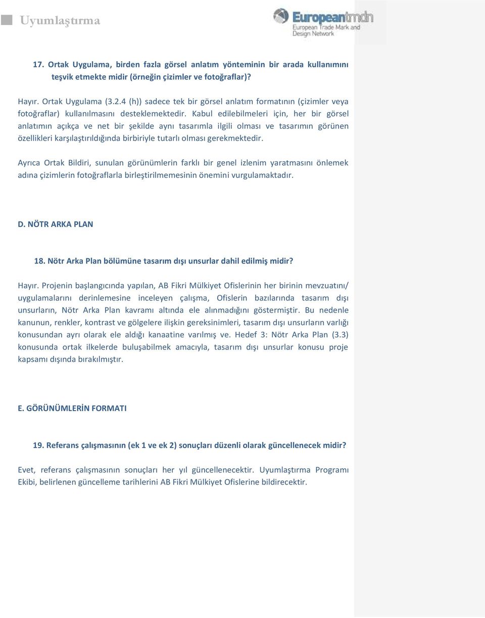 Kabul edilebilmeleri için, her bir görsel anlatımın açıkça ve net bir şekilde aynı tasarımla ilgili olması ve tasarımın görünen özellikleri karşılaştırıldığında birbiriyle tutarlı olması