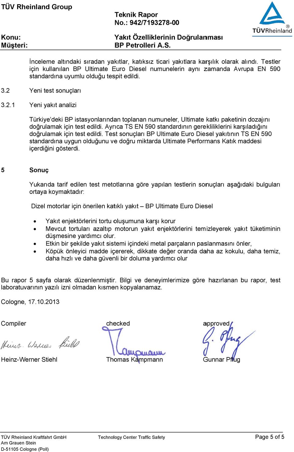 3.2.1 Yeni testt sonuçları Yeni yakıt analizi Türkiye deki BP istasyonlarından toplanann numuneler, Ultimate katkı paketinin dozajını doğrulamak için test edildi.