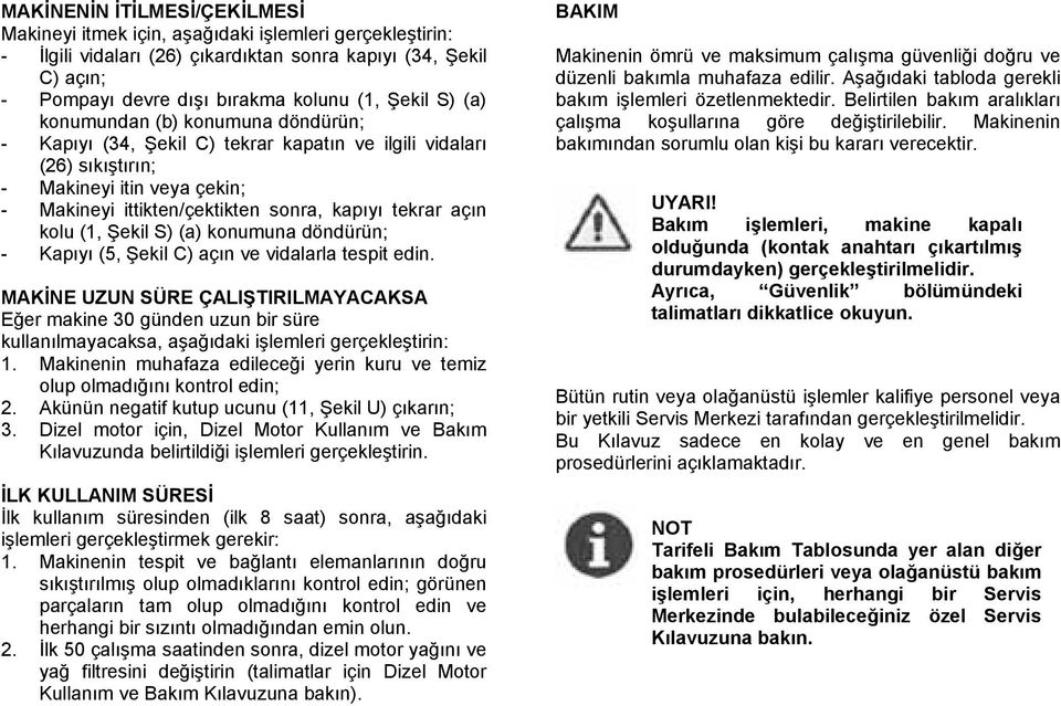 kolu (1, Şekil S) (a) konumuna döndürün; - Kapıyı (5, Şekil C) açın ve vidalarla tespit edin.