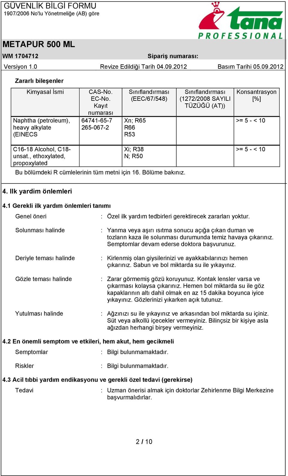 , ethoxylated, propoxylated Xi; R38 N; R50 Bu bölümdeki R cümlelerinin tüm metni için 16. Bölüme bakınız. >= 5 - < 10 4. Ilk yardim önlemleri 4.