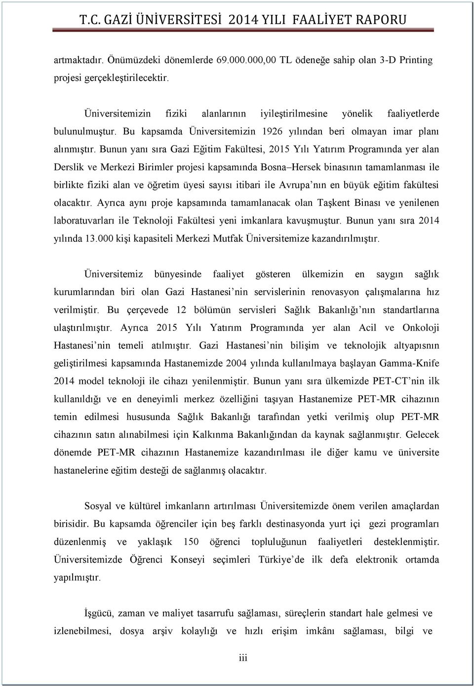 Bunun yanı sıra Gazi Eğitim Fakültesi, 2015 Yılı Yatırım Programında yer alan Derslik ve Merkezi Birimler projesi kapsamında Bosna Hersek binasının tamamlanması ile birlikte fiziki alan ve öğretim