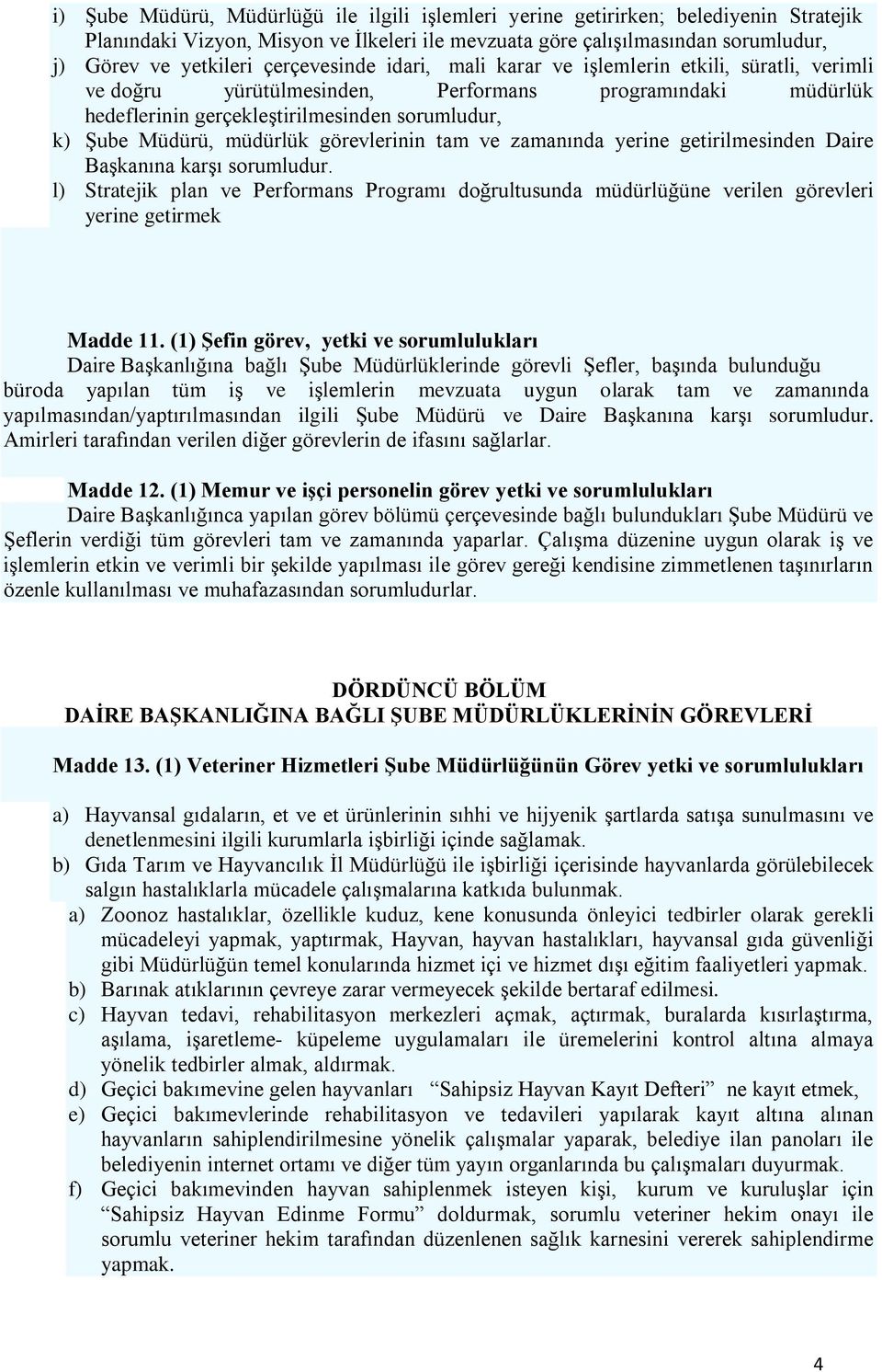 müdürlük görevlerinin tam ve zamanında yerine getirilmesinden Daire Başkanına karşı sorumludur.