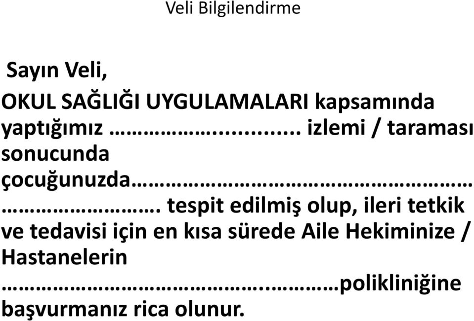 tespit edilmiş olup, ileri tetkik ve tedavisi için en kısa