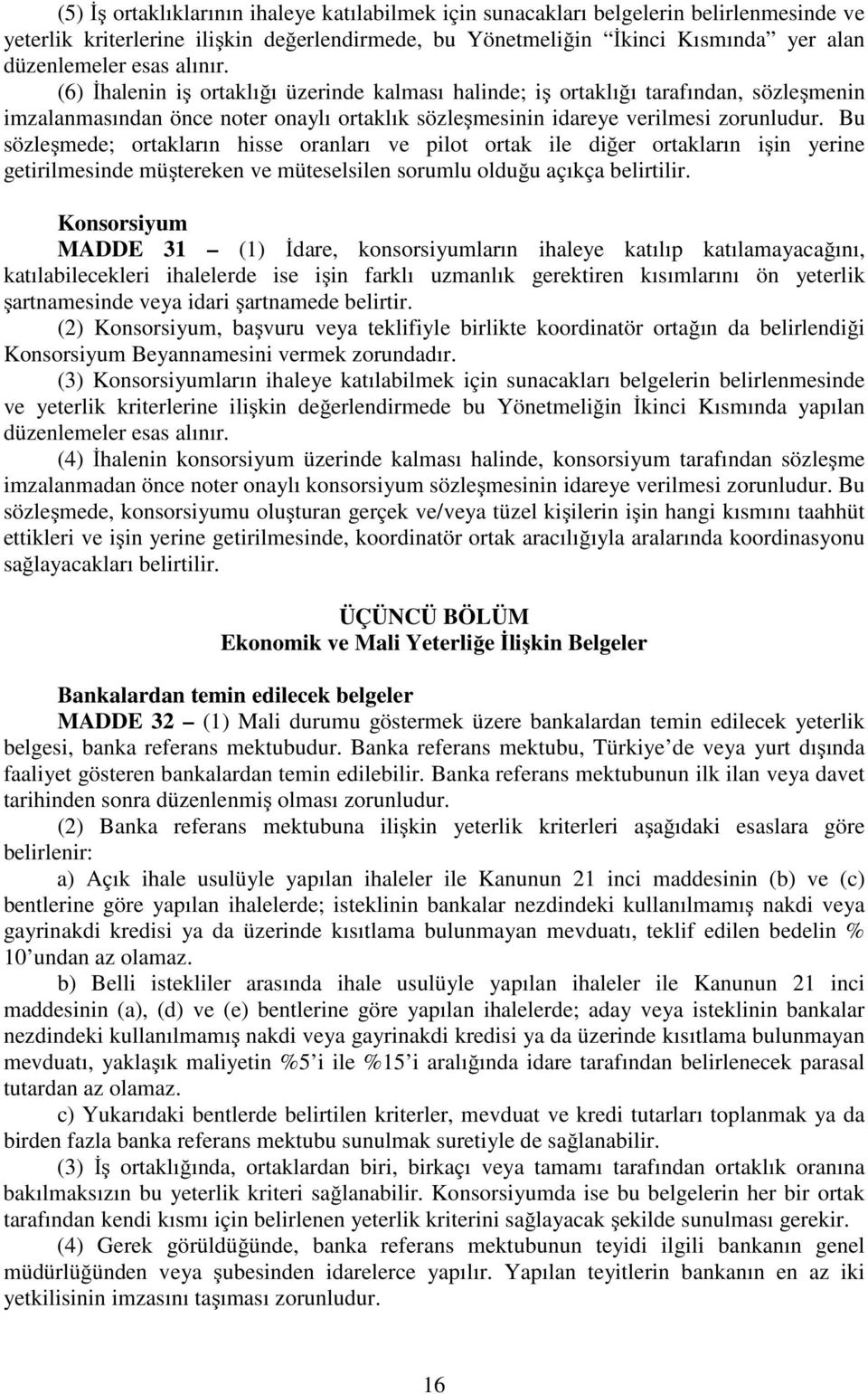 Bu sözleşmede; ortakların hisse oranları ve pilot ortak ile diğer ortakların işin yerine getirilmesinde müştereken ve müteselsilen sorumlu olduğu açıkça belirtilir.