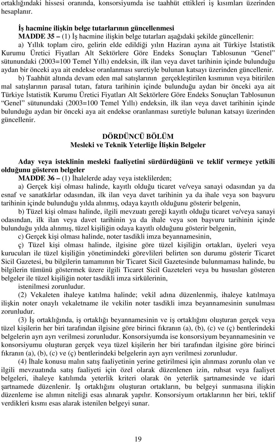 Türkiye İstatistik Kurumu Üretici Fiyatları Alt Sektörlere Göre Endeks Sonuçları Tablosunun Genel sütunundaki (2003=100 Temel Yıllı) endeksin, ilk ilan veya davet tarihinin içinde bulunduğu aydan bir