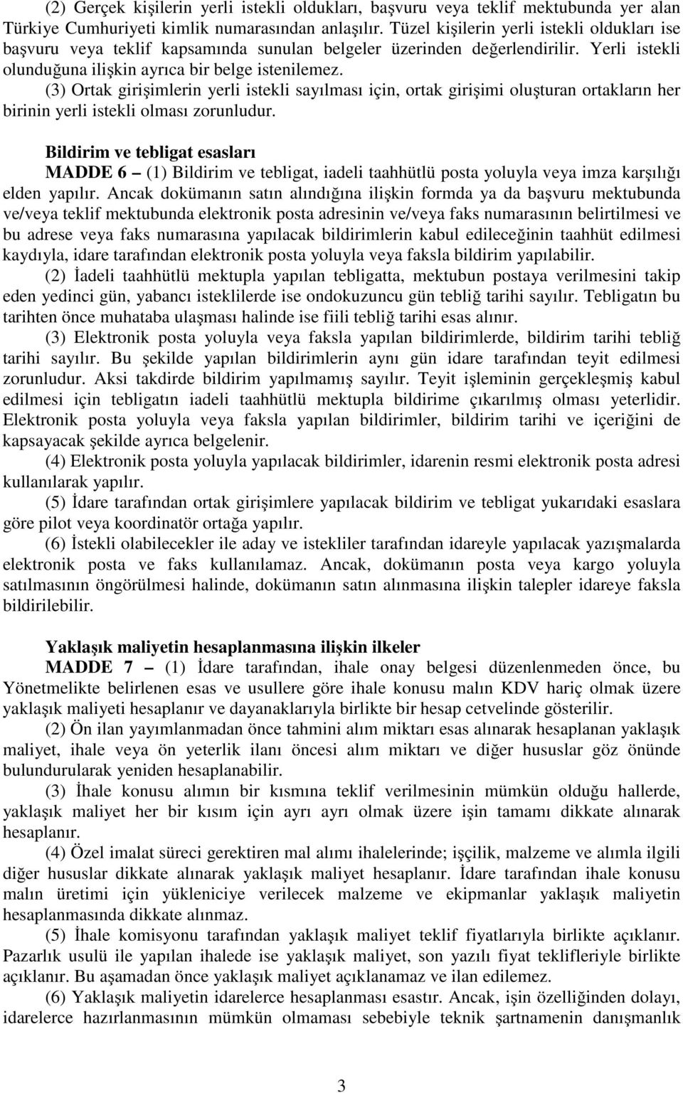 (3) Ortak girişimlerin yerli istekli sayılması için, ortak girişimi oluşturan ortakların her birinin yerli istekli olması zorunludur.