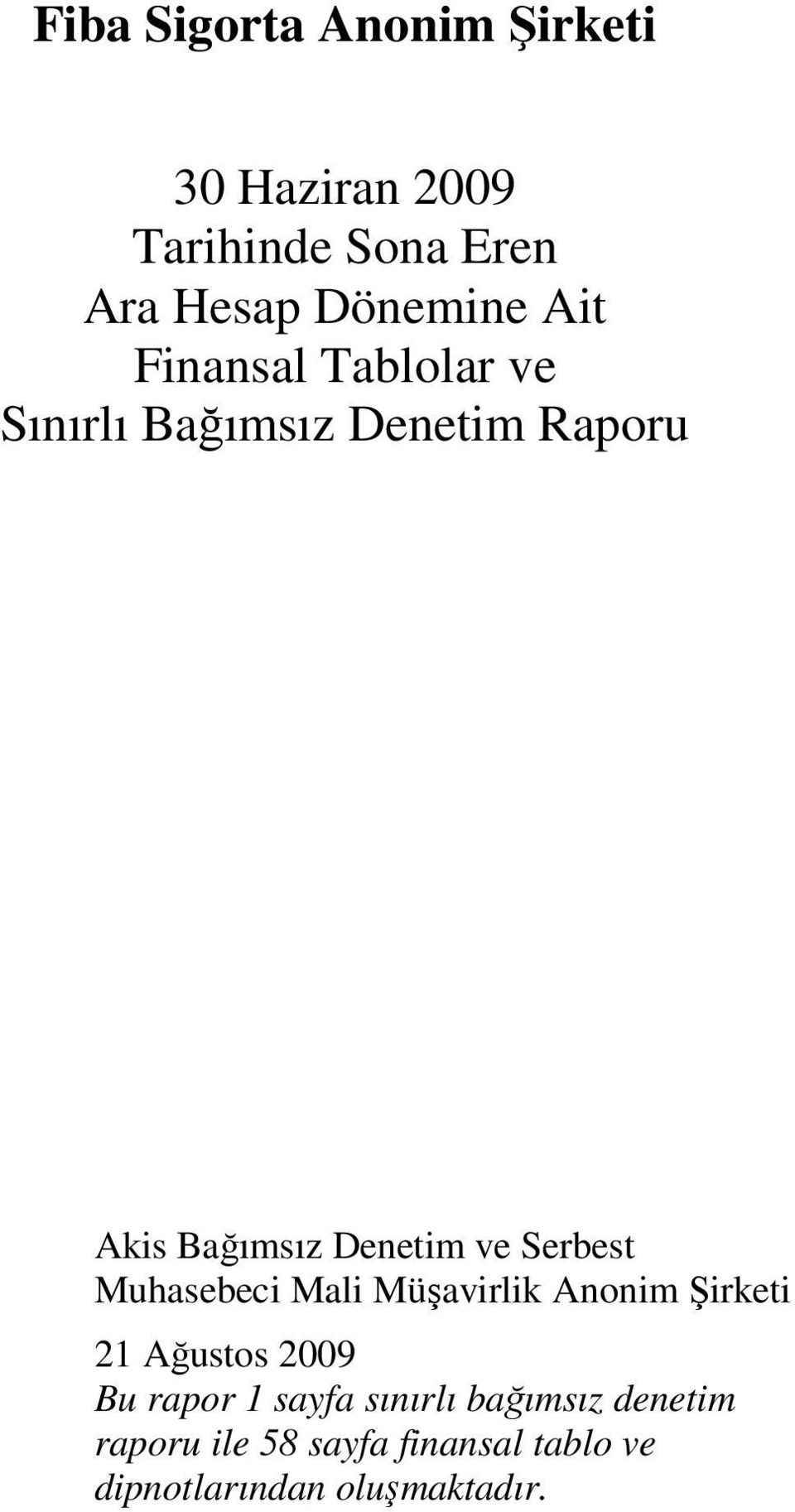 Muhasebeci Mali Müşavirlik Anonim Şirketi 21 Ağustos 2009 Bu rapor 1 sayfa