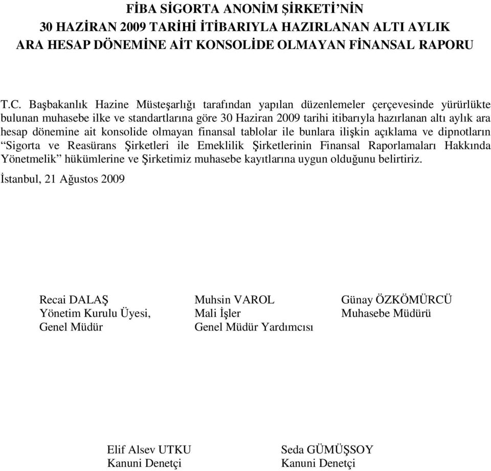 dönemine ait konsolide olmayan finansal tablolar ile bunlara ilişkin açıklama ve dipnotların Sigorta ve Reasürans Şirketleri ile Emeklilik Şirketlerinin Finansal Raporlamaları Hakkında Yönetmelik