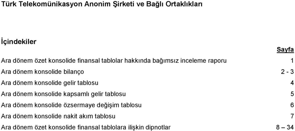 konsolide kapsamlı gelir tablosu 5 Ara dönem konsolide özsermaye değişim tablosu 6 Ara