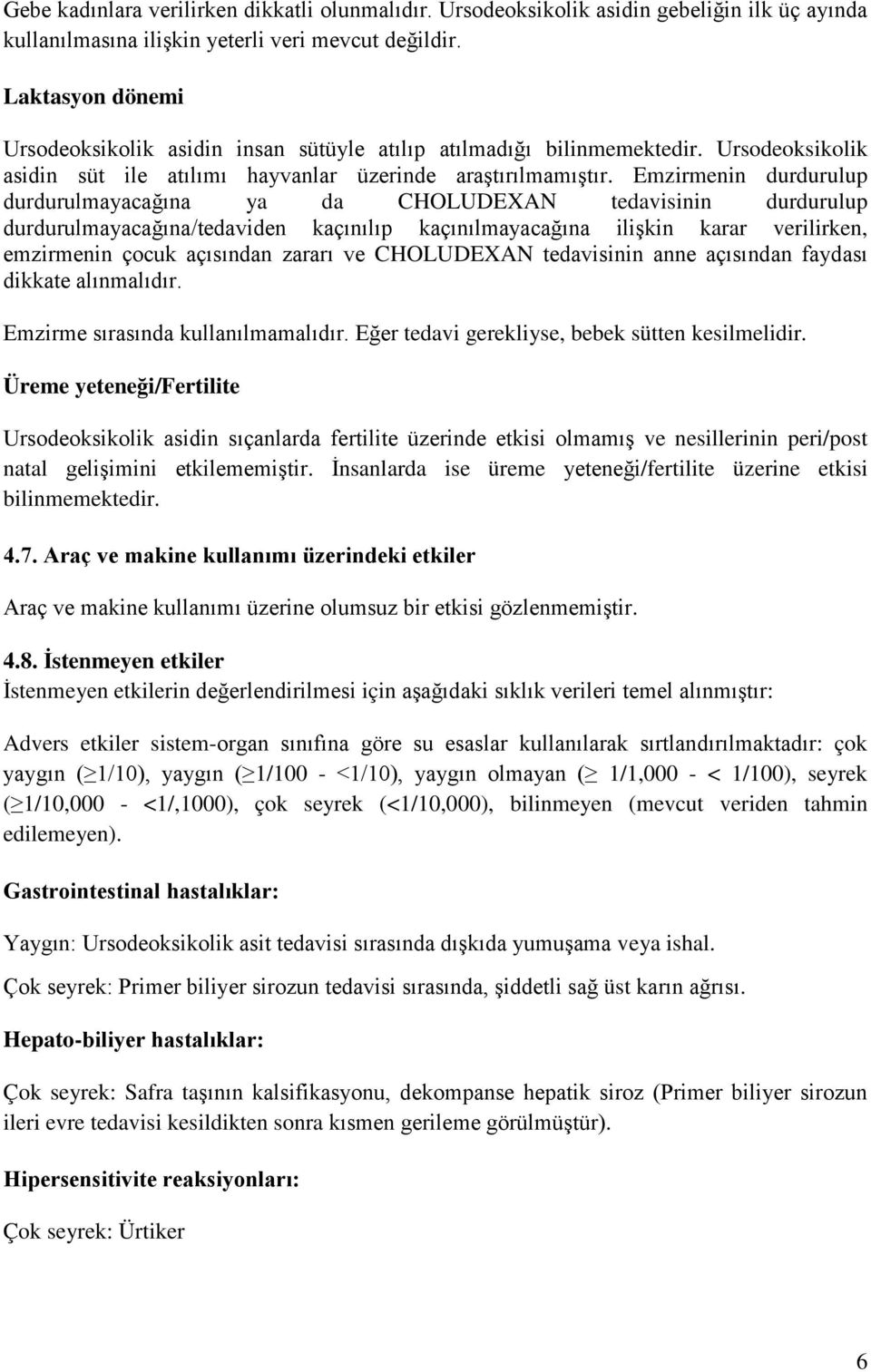 Emzirmenin durdurulup durdurulmayacağına ya da CHOLUDEXAN tedavisinin durdurulup durdurulmayacağına/tedaviden kaçınılıp kaçınılmayacağına ilişkin karar verilirken, emzirmenin çocuk açısından zararı