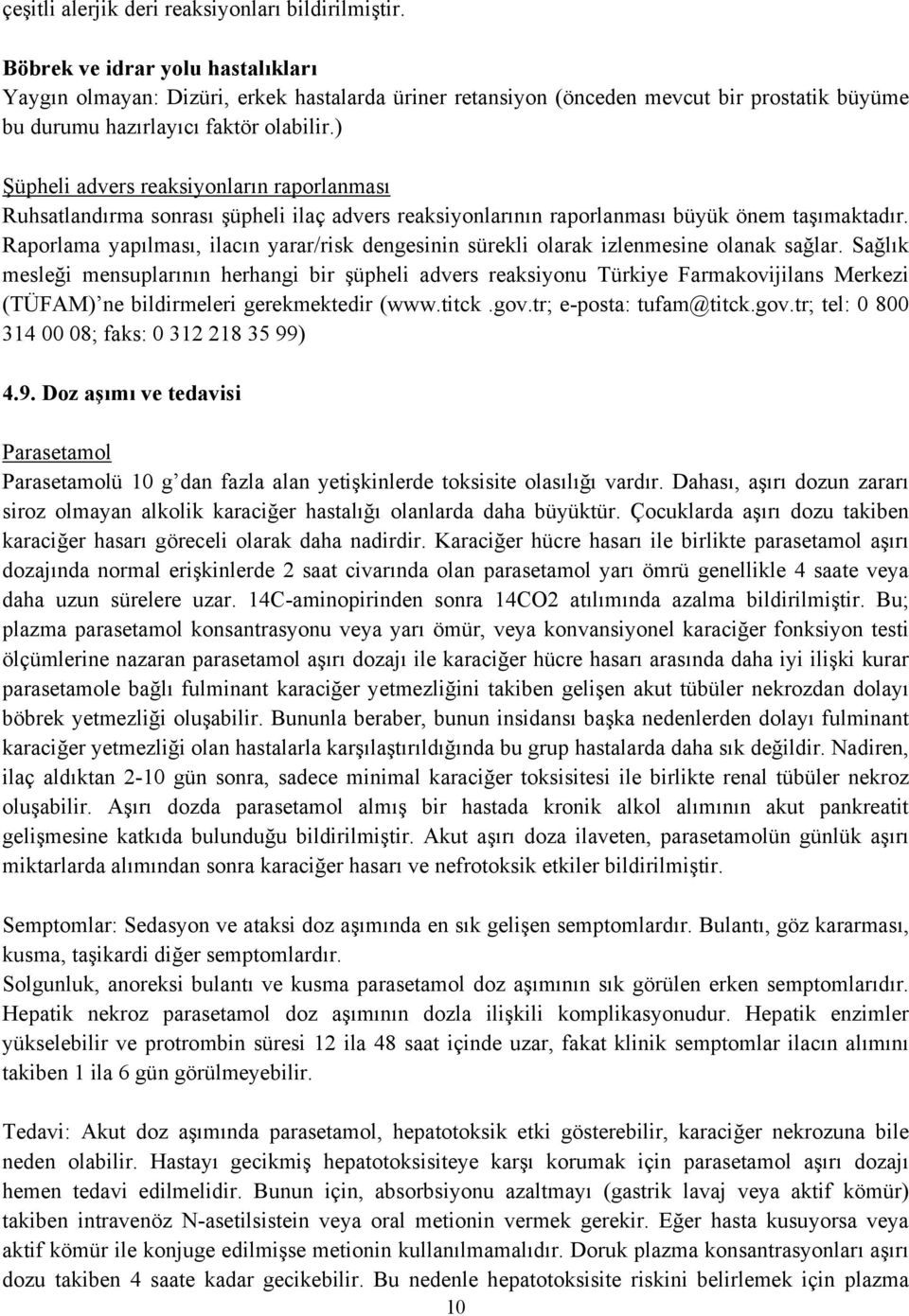 ) Şüpheli advers reaksiyonların raporlanması Ruhsatlandırma sonrası şüpheli ilaç advers reaksiyonlarının raporlanması büyük önem taşımaktadır.