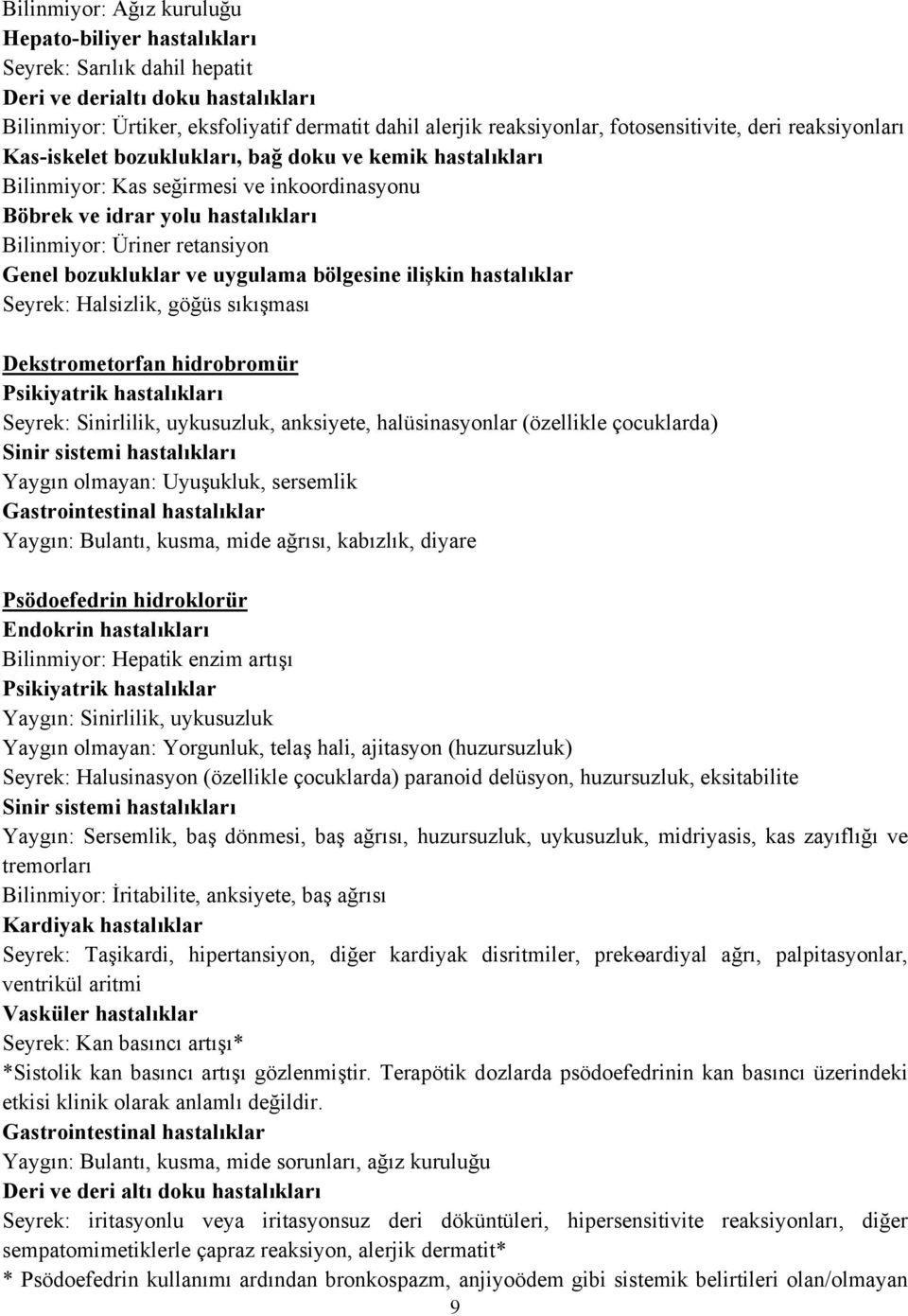 retansiyon Genel bozukluklar ve uygulama bölgesine ilişkin hastalıklar Seyrek: Halsizlik, göğüs sıkışması Dekstrometorfan hidrobromür Psikiyatrik hastalıkları Seyrek: Sinirlilik, uykusuzluk,