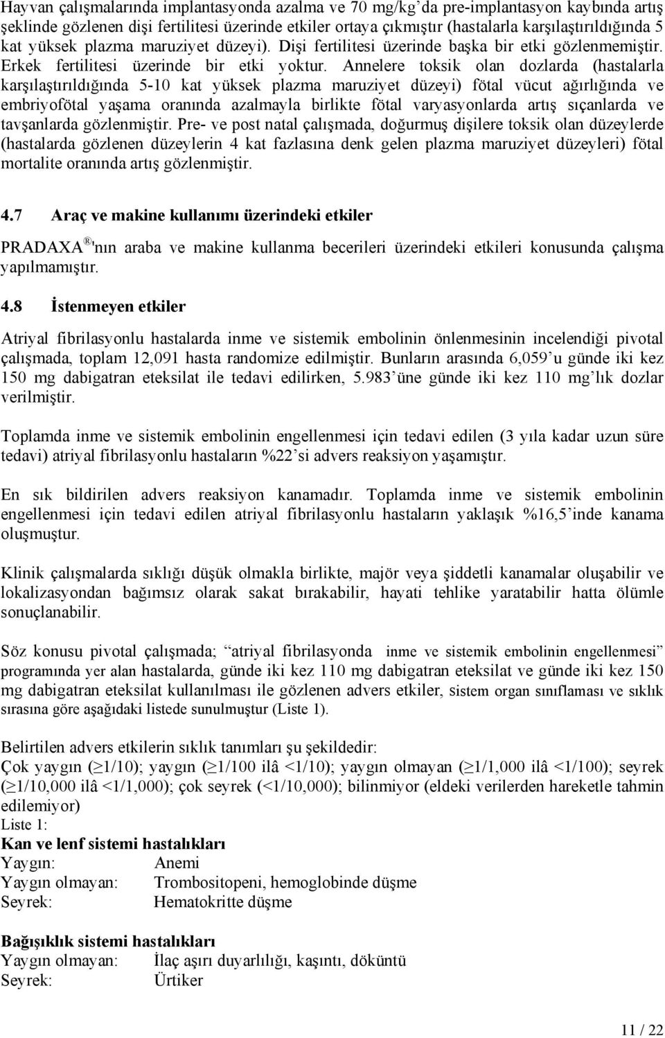 Annelere toksik olan dozlarda (hastalarla karşılaştırıldığında 5-10 kat yüksek plazma maruziyet düzeyi) fötal vücut ağırlığında ve embriyofötal yaşama oranında azalmayla birlikte fötal varyasyonlarda