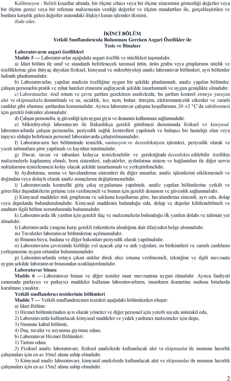 İKİNCİ BÖLÜM Yetkili Sınıflandırıcıda Bulunması Gereken Asgari Özellikler ile Tesis ve Binaları Laboratuvarın asgari özellikleri Madde 5 Laboratuvarlar aşağıdaki asgari özellik ve nitelikleri