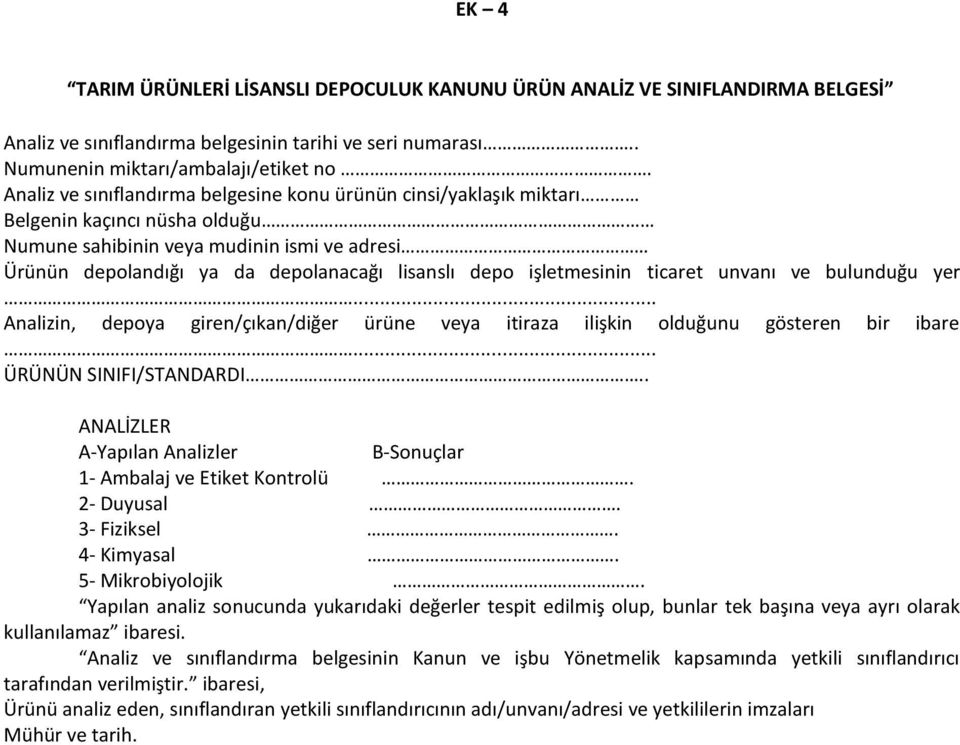 işletmesinin ticaret unvanı ve bulunduğu yer... Analizin, depoya giren/çıkan/diğer ürüne veya itiraza ilişkin olduğunu gösteren bir ibare... ÜRÜNÜN SINIFI/STANDARDI.