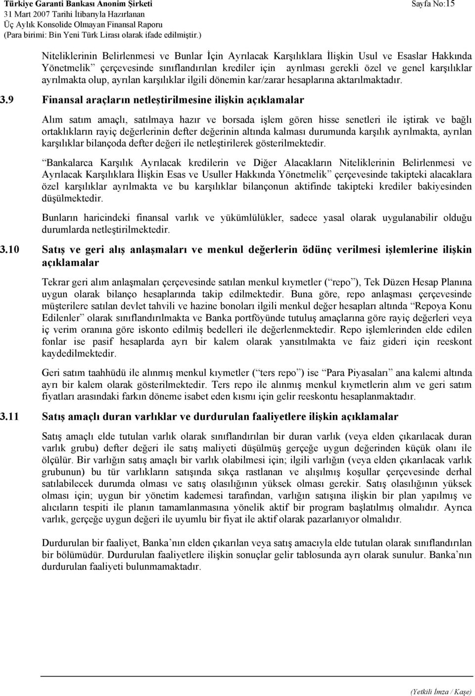 9 Finansal araçların netleştirilmesine ilişkin açıklamalar Alım satım amaçlı, satılmaya hazır ve borsada işlem gören hisse senetleri ile iştirak ve bağlı ortaklıkların rayiç değerlerinin defter