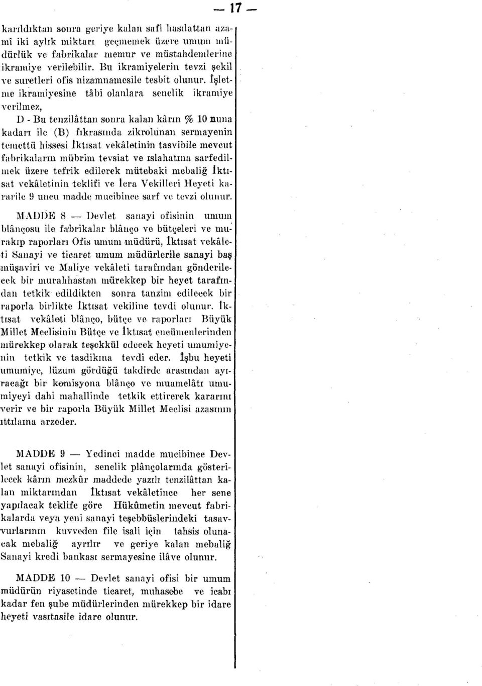(B) fıkrasında zikrolunan sermayenin temettü hissesi İktisat vekâletinin tasvibile mevcut fabrikaların mübrim tevsiat ve ıslahatına sarfedilmek üzere tefrik edilerek mütebaki mebaliğ İktisat