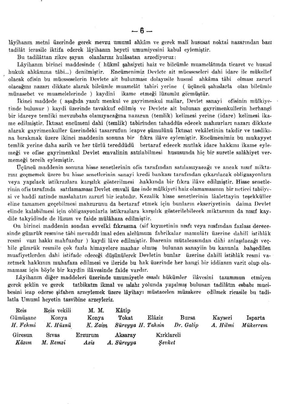 Encümenimiz Devlete ait müesseseleri dahi idare ile mükellef olacak ofisin bu müesseselerin Devlete ait bulunması dolayısile hususî ahkâma tâbi olması zarurî olacağını nazarı dikkate alarak bilcümle