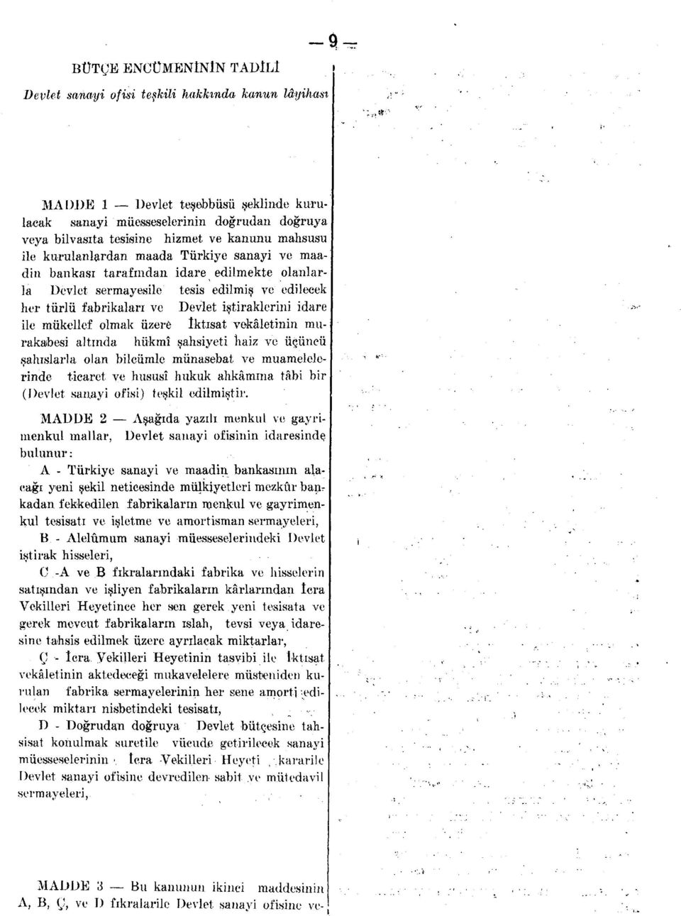 idare ile mükellef olmak üzere İktisat vekâletinin murakabesi altında hükmî şahsiyeti haiz ve üçüncü şahıslarla olan bilcümle münasebat ve muamelelerinde ticaret ve hususî hukuk ahkâmına tâbi bir