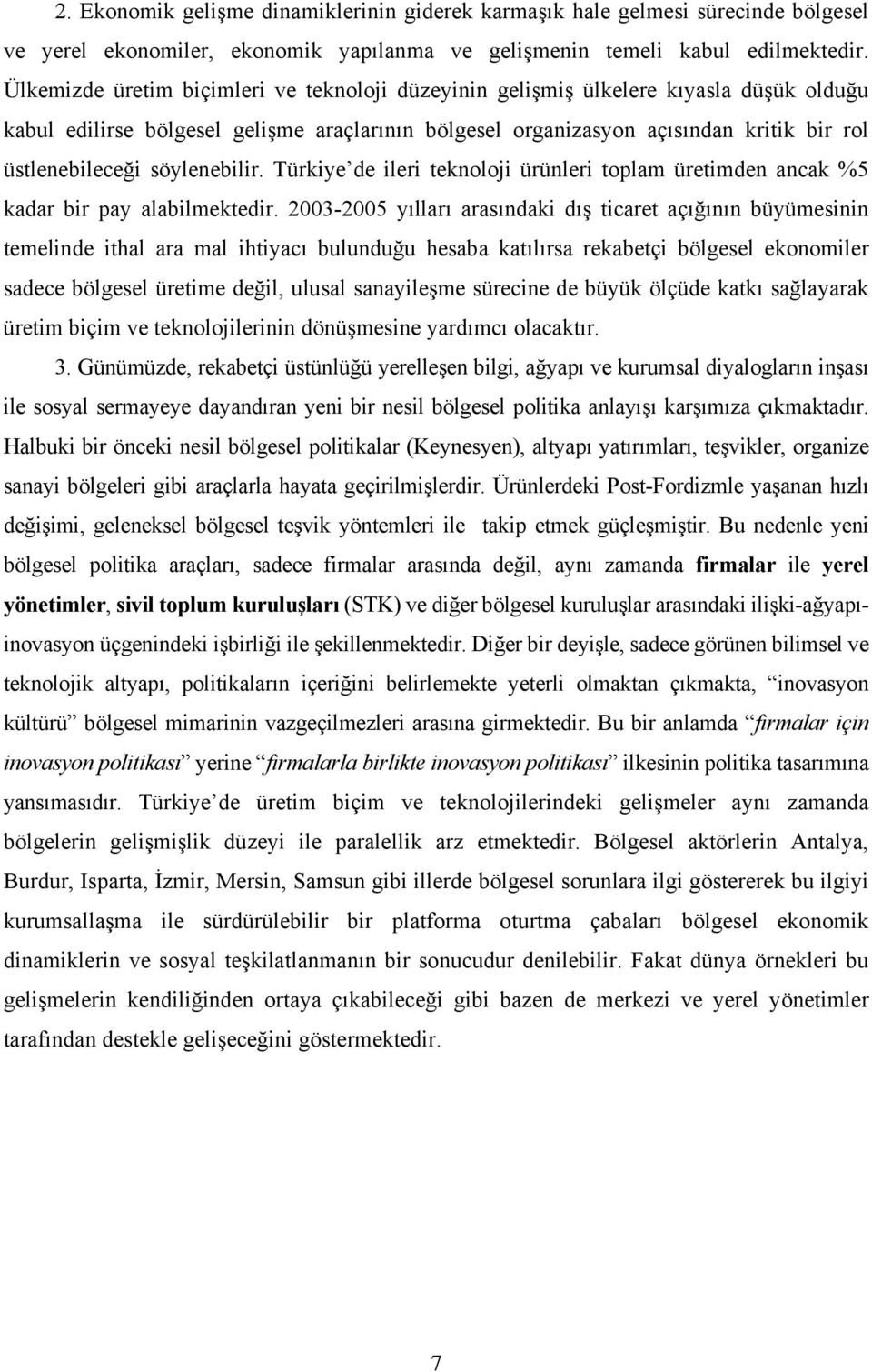 söylenebilir. Türkiye de ileri teknoloji ürünleri toplam üretimden ancak %5 kadar bir pay alabilmektedir.