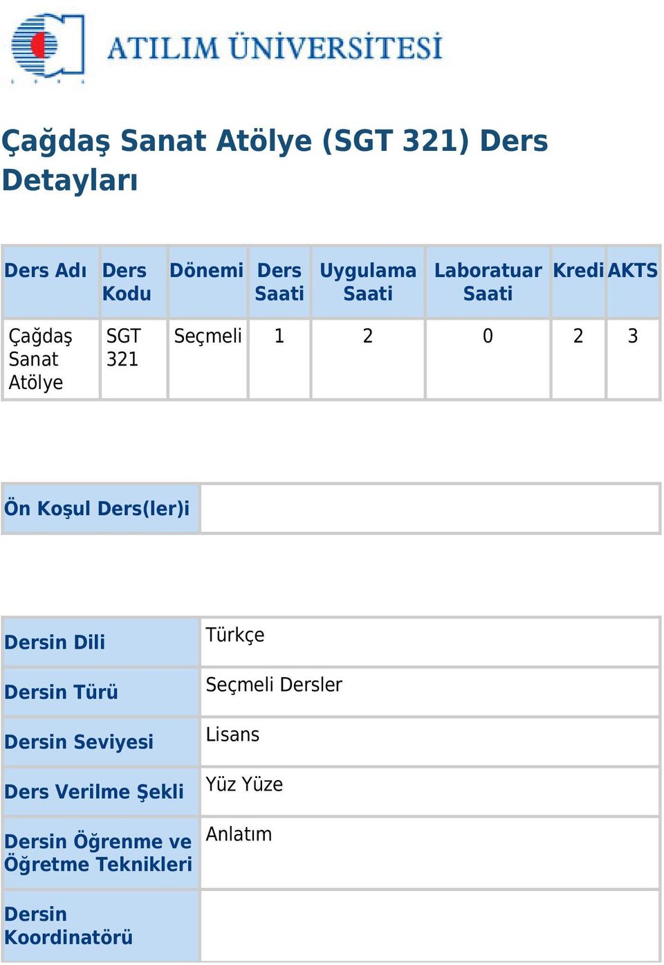 Ön Koşul Ders(ler)i Dersin Dili Dersin Türü Dersin Seviyesi Ders Verilme Şekli Dersin