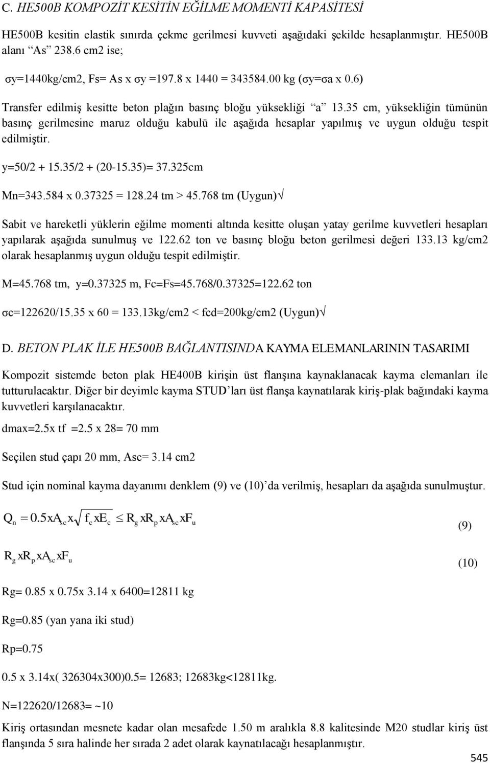 35 cm, yüksekliğin tümünün basınç gerilmesine maruz olduğu kabulü ile aşağıda hesaplar yapılmış ve uygun olduğu tespit edilmiştir. y=50/2 + 15.35/2 + (20-15.35)= 37.325cm Mn=343.584 x 0.37325 = 128.