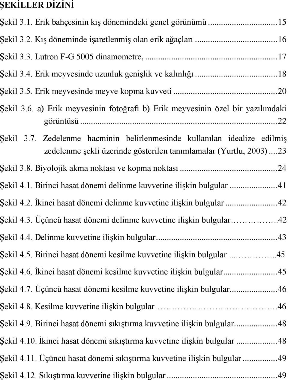 .. 22 Şekil 3.7. Zedelenme hacminin belirlenmesinde kullanılan idealize edilmiş zedelenme şekli üzerinde gösterilen tanımlamalar (Yurtlu, 2003)... 23 Şekil 3.8.