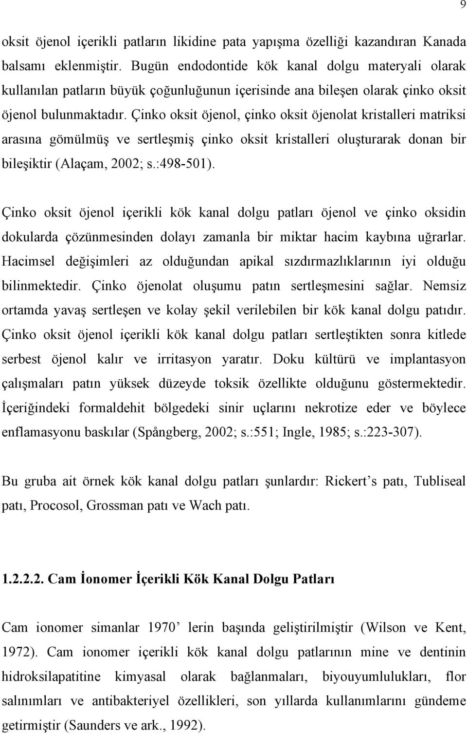 Çinko oksit öjenol, çinko oksit öjenolat kristalleri matriksi arasına gömülmüş ve sertleşmiş çinko oksit kristalleri oluşturarak donan bir bileşiktir (Alaçam, 2002; s.:498-501).