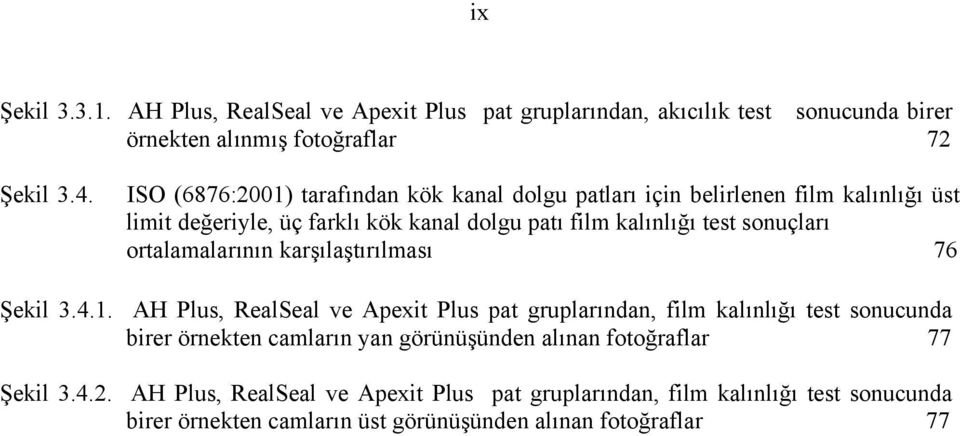 ortalamalarının karşılaştırılması 76 Şekil 3.4.1.