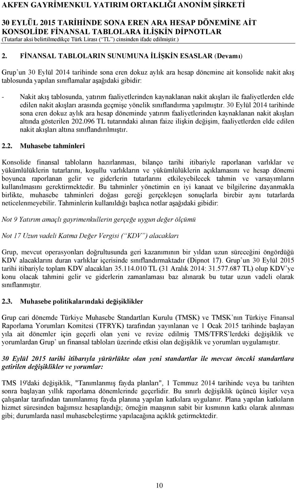 30 Eylül 2014 tarihinde sona eren dokuz aylık ara hesap döneminde yatırım faaliyetlerinden kaynaklanan nakit akışları altında gösterilen 202.