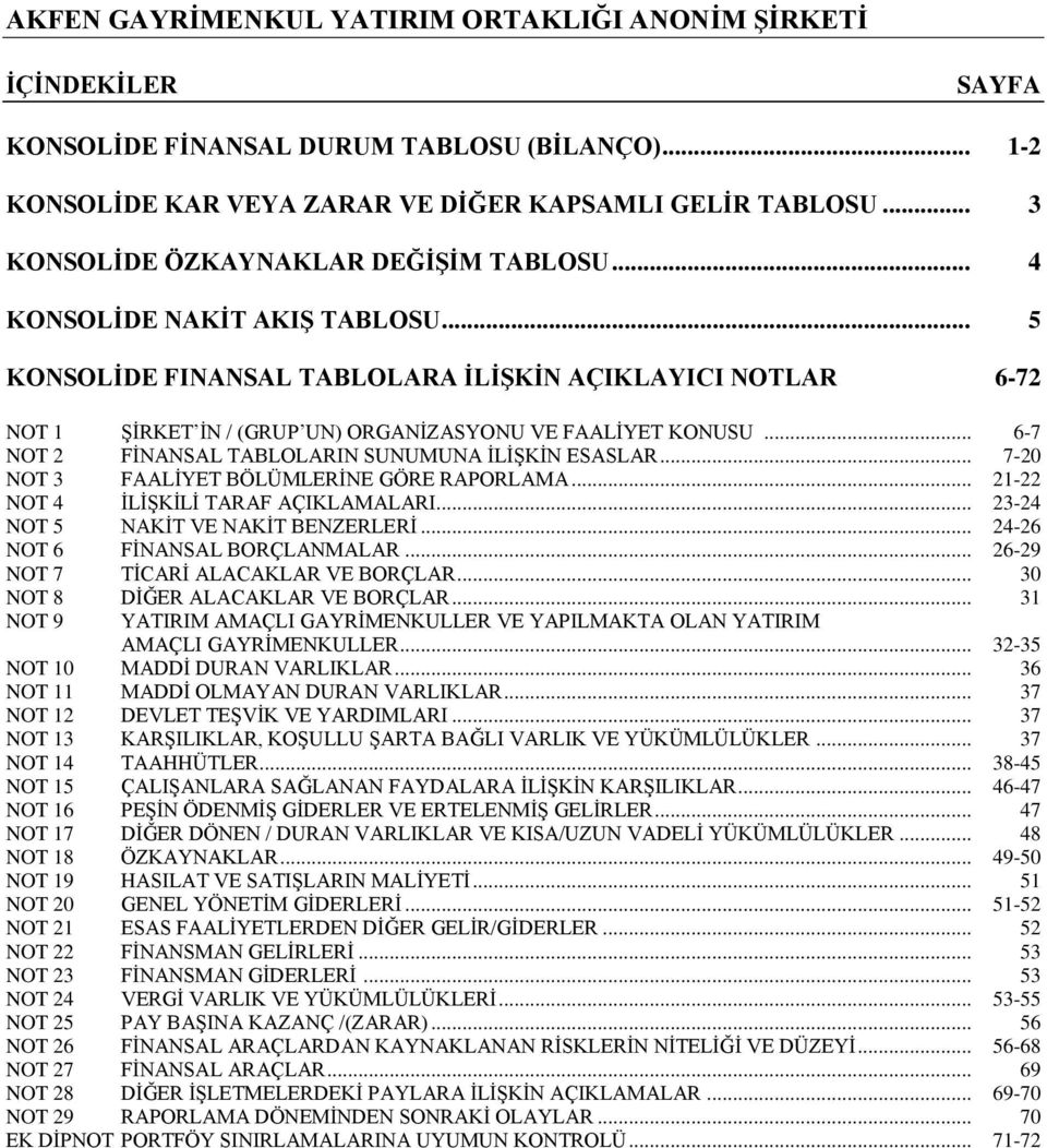 .. 7-20 NOT 3 FAALİYET BÖLÜMLERİNE GÖRE RAPORLAMA... 21-22 NOT 4 İLİŞKİLİ TARAF AÇIKLAMALARI... 23-24 NOT 5 NAKİT VE NAKİT BENZERLERİ... 24-26 NOT 6 FİNANSAL BORÇLANMALAR.