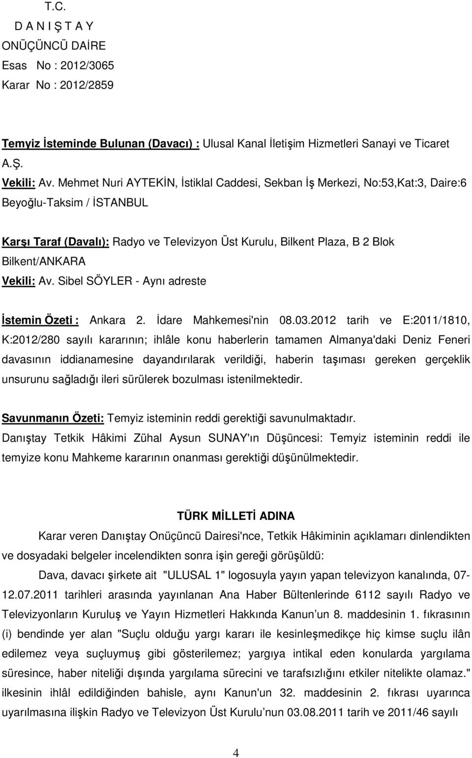 Av. Sibel SÖYLER - Aynı adreste İstemin Özeti : Ankara 2. İdare Mahkemesi'nin 08.03.