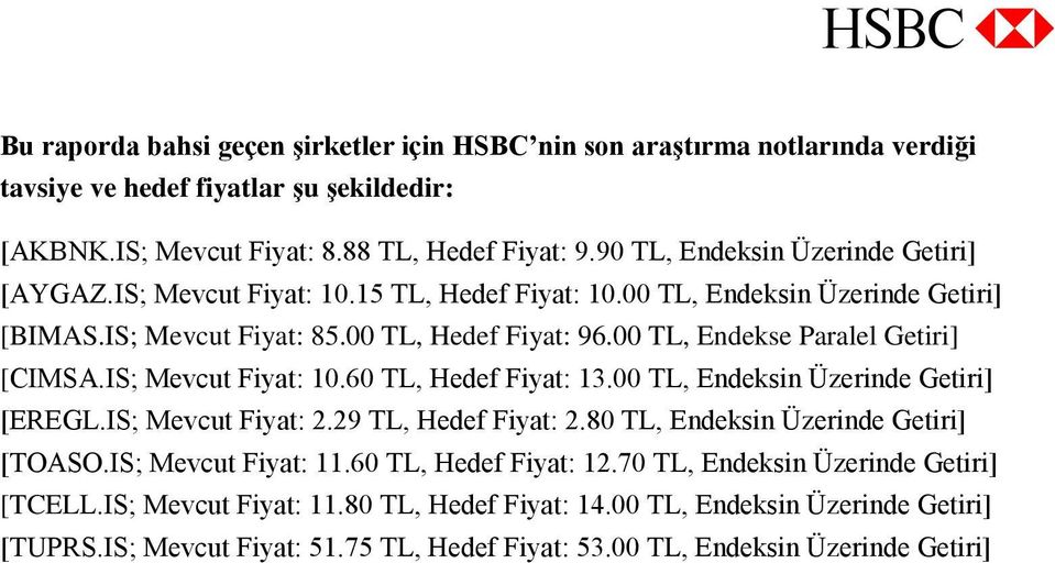 00 TL, Endks Parall Gtiri] [CIMSA.IS; Mvcut Fiyat: 10.60 TL, Hdf Fiyat: 13.00 TL, Endksin Üzrind Gtiri] [EREGL.IS; Mvcut Fiyat: 2.29 TL, Hdf Fiyat: 2.