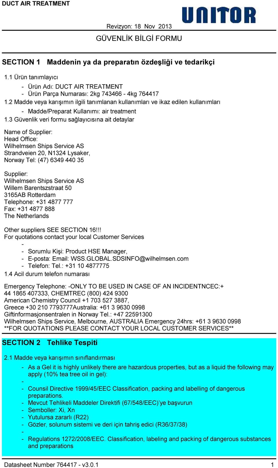 3 Güvenlik veri formu sağlayıcısına ait detaylar Name of Supplier: Head Office: Wilhelmsen Ships Service AS Strandveien 20, N1324 Lysaker, Norway Tel: (47) 6349 440 35 Supplier: Wilhelmsen Ships