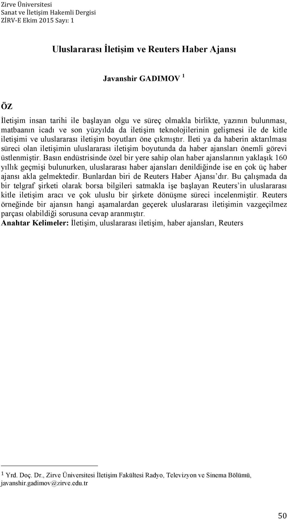 İleti ya da haberin aktarılması süreci olan iletişimin uluslararası iletişim boyutunda da haber ajansları önemli görevi üstlenmiştir.