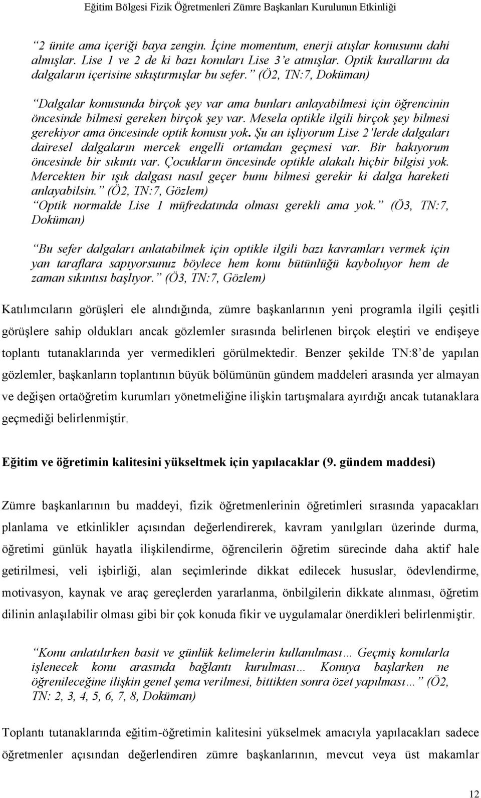 (Ö2, TN:7, Doküman) Dalgalar konusunda birçok şey var ama bunları anlayabilmesi için öğrencinin öncesinde bilmesi gereken birçok şey var.